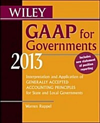 Wiley GAAP for Governments 2013: Interpretation and Application of Generally Accepted Accounting Principles for State and Local Governments            (Paperback, 8th)