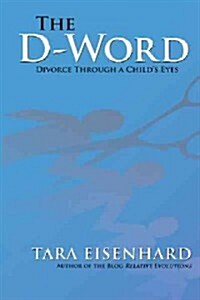 The D-Word: Divorce Through a Childs Eyes (Paperback)