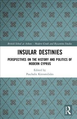 Insular Destinies: Perspectives on the History and Politics of Modern Cyprus (Hardcover)