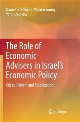 The Role of Economic Advisers in Israels Economic Policy: Crises, Reform and Stabilization (Paperback, Softcover Repri)