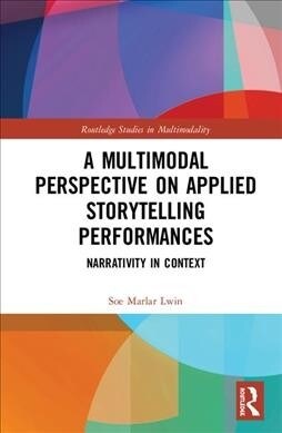 A Multimodal Perspective on Applied Storytelling Performances : Narrativity in Context (Hardcover)