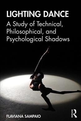 Lighting Dance : A Study of Technical, Philosophical, and Psychological Shadows (Paperback)