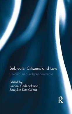 Subjects, Citizens and Law : Colonial and independent India (Paperback)