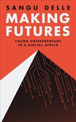 Making Futures : Young Entrepreneurs in a Dynamic Africa (Paperback)
