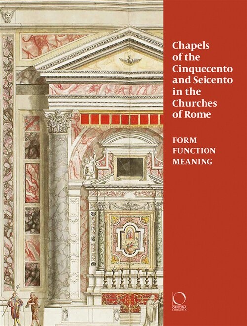 Chapels of the Cinquecento and Seicento in the Churches of Rome: Form, Function, Meaning (Paperback)