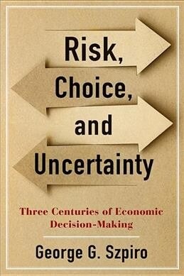 Risk, Choice, and Uncertainty: Three Centuries of Economic Decision-Making (Hardcover)
