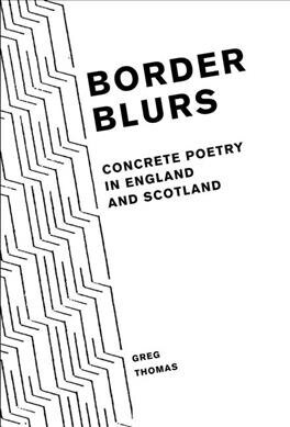 Border Blurs : Concrete Poetry in England and Scotland (Hardcover)
