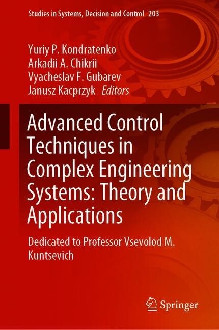 Advanced Control Techniques in Complex Engineering Systems: Theory and Applications: Dedicated to Professor Vsevolod M. Kuntsevich (Hardcover, 2019)