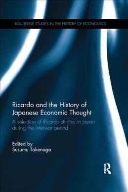 Ricardo and the History of Japanese Economic Thought : A selection of Ricardo studies in Japan during the interwar period (Paperback)