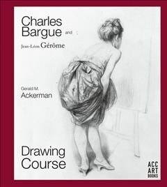 Charles Bargue and Jean-Leon Gerome : Drawing Course (Hardcover)