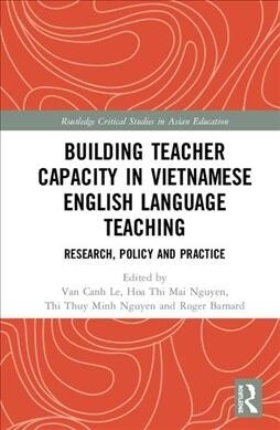 Building Teacher Capacity in English Language Teaching in Vietnam : Research, Policy and Practice (Hardcover)