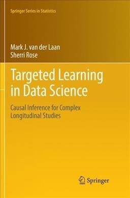 Targeted Learning in Data Science: Causal Inference for Complex Longitudinal Studies (Paperback, Softcover Repri)