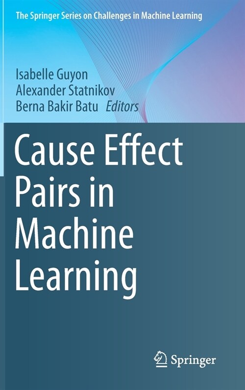 Cause Effect Pairs in Machine Learning (Hardcover)