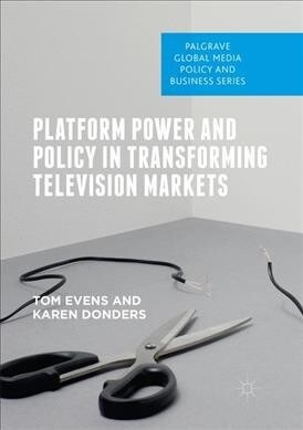 Platform Power and Policy in Transforming Television Markets (Paperback)