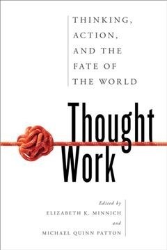 Thought Work: Thinking, Action, and the Fate of the World (Hardcover)