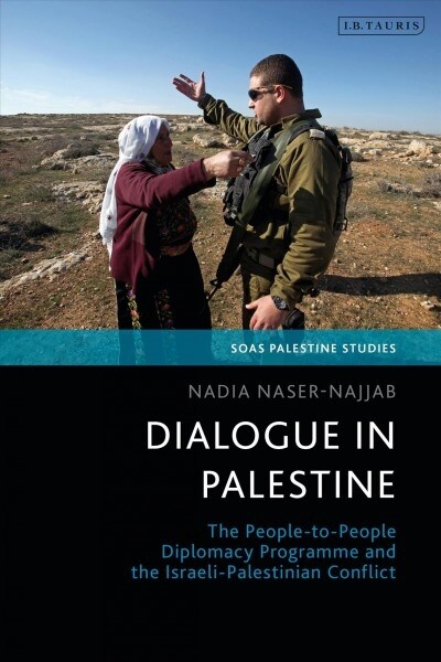 Dialogue in Palestine : The People-to-People Diplomacy Programme and the Israeli-Palestinian Conflict (Hardcover)