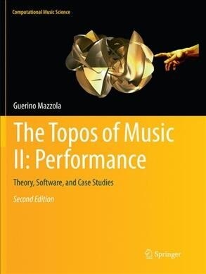 The Topos of Music II: Performance: Theory, Software, and Case Studies (Paperback, 2, Softcover Repri)