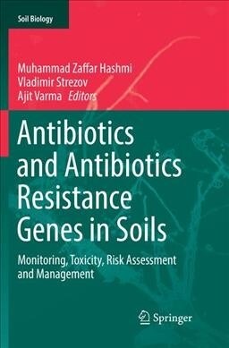 Antibiotics and Antibiotics Resistance Genes in Soils: Monitoring, Toxicity, Risk Assessment and Management (Paperback, Softcover Repri)