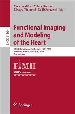 Functional Imaging and Modeling of the Heart: 10th International Conference, Fimh 2019, Bordeaux, France, June 6-8, 2019, Proceedings (Paperback, 2019)