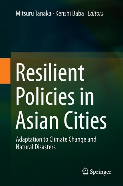 Resilient Policies in Asian Cities: Adaptation to Climate Change and Natural Disasters (Hardcover, 2020)