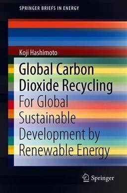 Global Carbon Dioxide Recycling: For Global Sustainable Development by Renewable Energy (Paperback, 2019)