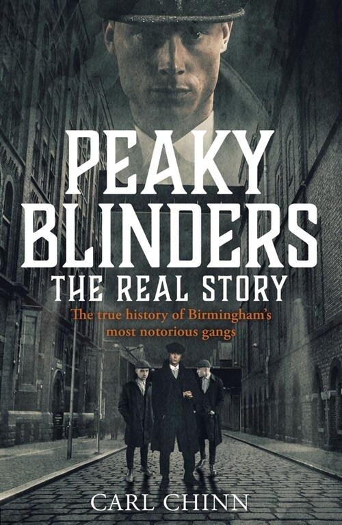 Peaky Blinders - The Real Story of Birminghams most notorious gangs : Have a blinder of a Christmas with the Real Story of Birminghams most notoriou (Paperback)