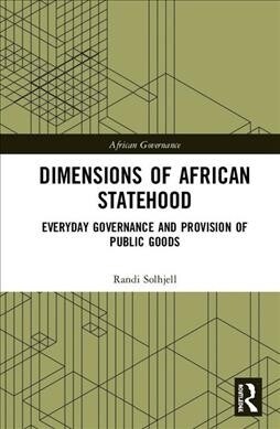 Dimensions of African Statehood : Everyday Governance and Provision of Public Goods (Hardcover)