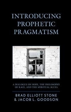 Introducing Prophetic Pragmatism: A Dialogue on Hope, the Philosophy of Race, and the Spiritual Blues (Hardcover)