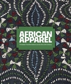 African Apparel : Threaded Transformations Across the 20th Century (Paperback)