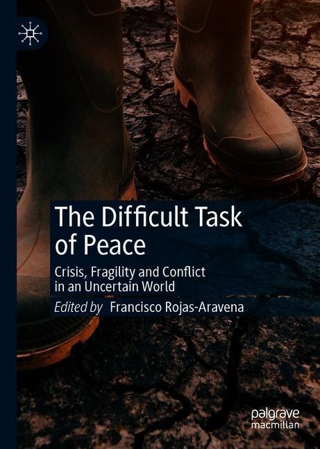 The Difficult Task of Peace: Crisis, Fragility and Conflict in an Uncertain World (Hardcover, 2020)