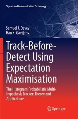 Track-Before-Detect Using Expectation Maximisation: The Histogram Probabilistic Multi-Hypothesis Tracker: Theory and Applications (Paperback, Softcover Repri)