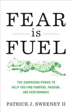 Fear Is Fuel: The Surprising Power to Help You Find Purpose, Passion, and Performance (Hardcover)