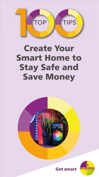 100 Top Tips - Create Your Smart Home to Stay Safe and Save Money (Paperback)
