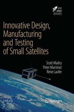 Innovative Design, Manufacturing and Testing of Small Satellites (Paperback)