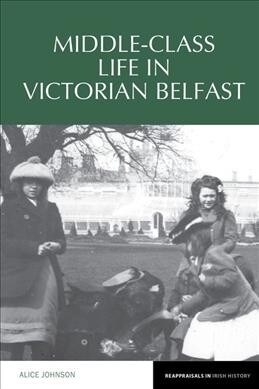 Middle-Class Life in Victorian Belfast (Hardcover)