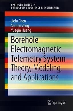 Borehole Electromagnetic Telemetry System: Theory, Modeling, and Applications (Paperback, 2019)