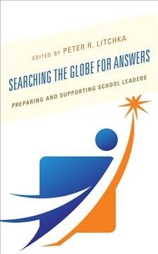 Searching the Globe for Answers: Preparing and Supporting School Leaders (Hardcover)