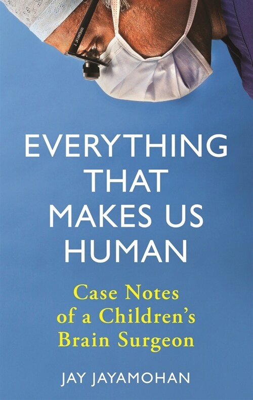 Everything That Makes Us Human : Case Notes of a Childrens Brain Surgeon (Hardcover)
