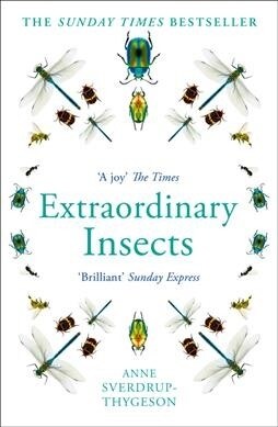 Extraordinary Insects : Weird. Wonderful. Indispensable. the Ones Who Run Our World. (Paperback)