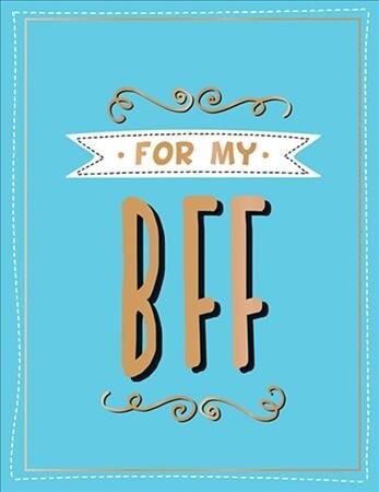 For the Best Friend Ever : The Perfect Gift to Give to Your BFF (Hardcover)