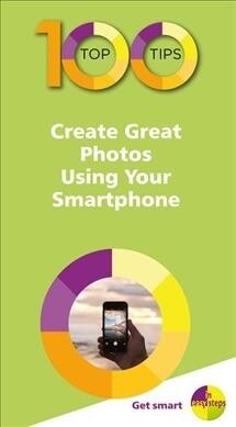 100 Top Tips - Create Great Photos Using Your Smartphone (Paperback)