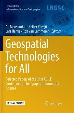 Geospatial Technologies for All: Selected Papers of the 21st Agile Conference on Geographic Information Science (Paperback, Softcover Repri)