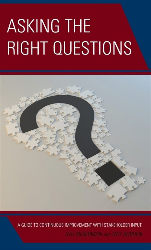 Asking the Right Questions: A Guide to Continuous Improvement with Stakeholder Input (Hardcover)