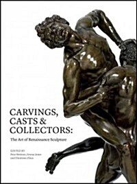 Carvings, Casts and Collectors : The Art of Renaissance Sculpture (Hardcover)
