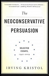 The Neoconservative Persuasion: Selected Essays, 1942-2009 (Paperback)