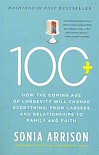 100 Plus: How the Coming Age of Longevity Will Change Everything, from Careers and Relationships to Family and Faith (Paperback)