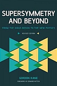 Supersymmetry and Beyond: From the Higgs Boson to the New Physics (Revised) (Paperback, Revised)