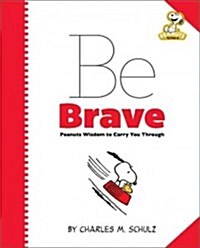 [중고] Peanuts: Be Brave: Peanuts Wisdom to Carry You Through (Hardcover)