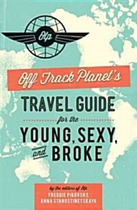 Off Track Planets Travel Guide for the Young, Sexy, and Broke (Paperback)