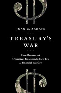 Treasurys War: The Unleashing of a New Era of Financial Warfare (Hardcover)